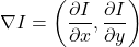  \begin{displaymath} \nabla I = \left(\frac{\partial I}{\partial x}, \frac{\partial I}{\partial y}\right) \end{displaymath} 