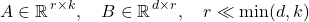  $$ A \in \mathbb{R}^{\, r \times k}, \quad B \in \mathbb{R}^{\, d \times r}, \quad r \ll \min(d, k) $$ 